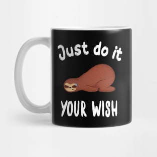 Just do it your wish funny sloth design Mug